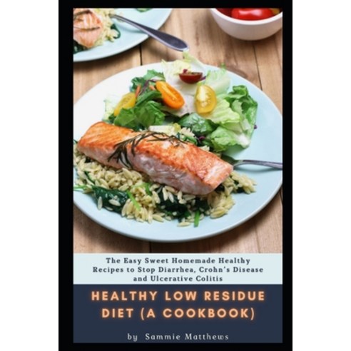 (영문도서) Healthy low residue diet (A Cookbook): Th&#1077; Easy Sweet H&#1086;m&#1077;m&#1072;d&#1077; ... Paperback, Independently Published, English, 9798510050387
