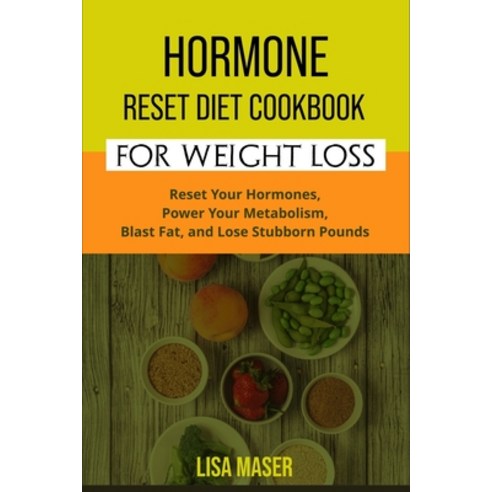 Hormone Reset Diet Cookbook for Weight Loss: Reset Your Hormones Power Your Metabolism Blast Fat ... Paperback, Independently Published, English, 9798565483512