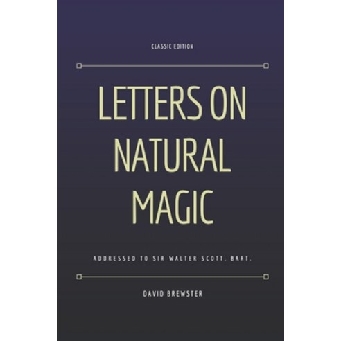Letters on Natural Magic Addressed to Sir Walter Scott Bart.: With original illustrations Paperback, Independently Published, English, 9798707332494