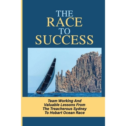 (영문도서) The Race To Success: Team Working And Valuable Lessons From The Treacherous Sydney To Hobart ... Paperback, Independently Published, English, 9798534264197