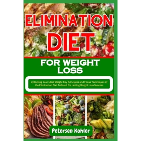 (영문도서) Elimination Diet for Weight Loss: Unlocking Your Ideal Weight Key Principles and Focus Techni... Paperback, Independently Published, English, 9798867897390