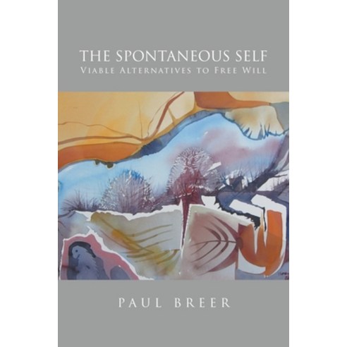 (영문도서) The Spontaneous Self: Viable Alternatives to Free Will Paperback, Quantum Discovery, English, 9781959314578