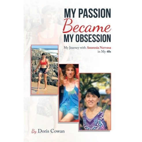 (영문도서) My Passion Became My Obsession: My Journey with Anorexia Nervosa in My 40S Paperback, Xlibris Au, English, 9781669831778