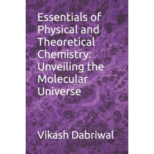 (영문도서) Essentials of Physical and Theoretical Chemistry: Unveiling the Molecular Universe Paperback, Independently Published, English, 9798858368670