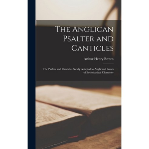 (영문도서) The Anglican Psalter and Canticles: the Psalms and Canticles Newly Adapted to Anglican Chants... Hardcover, Legare Street Press, English, 9781013847356