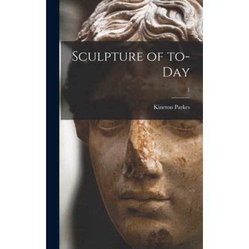 (영문도서) Sculpture of To-day; 1 Hardcover, Legare Street Press, English, 9781013325342