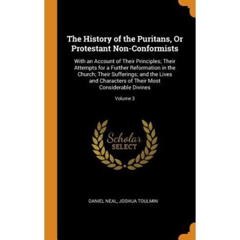 (영문도서) The History of the Puritans Or Protestant Non-Conformists: With an Account of Their Principl... Hardcover, Franklin Classics, English, 9780342255139