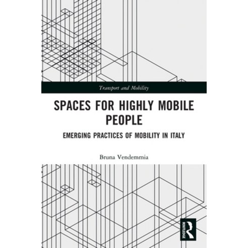 (영문도서) Spaces for Highly Mobile People: Emerging Practices of Mobility in Italy Paperback, Routledge, English, 9780367506131