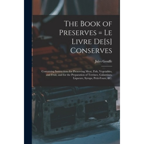 (영문도서) The Book of Preserves = Le Livre De[s] Conserves: Containing Instructions for Preserving Meat... Paperback, Legare Street Press, English, 9781015202764