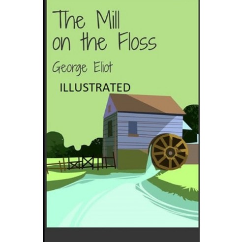 (영문도서) The Mill on the Floss Illustrated Paperback, Independently Published, English, 9798511583952