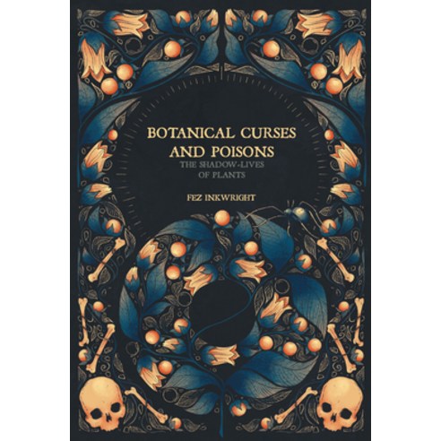 (영문도서) Botanical Curses and Poisons: The Shadow-Lives of Plants Hardcover, Sterling Ethos, English, 9781454956716