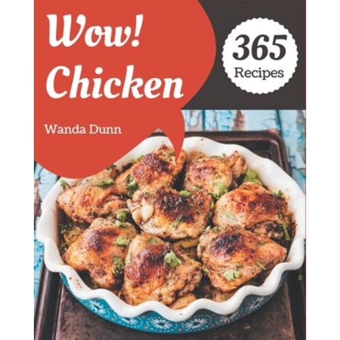 Wow! 365 Chicken Recipes: An Inspiring Chicken Cookbook for You Paperback, Independently Published, English, 9798567626177