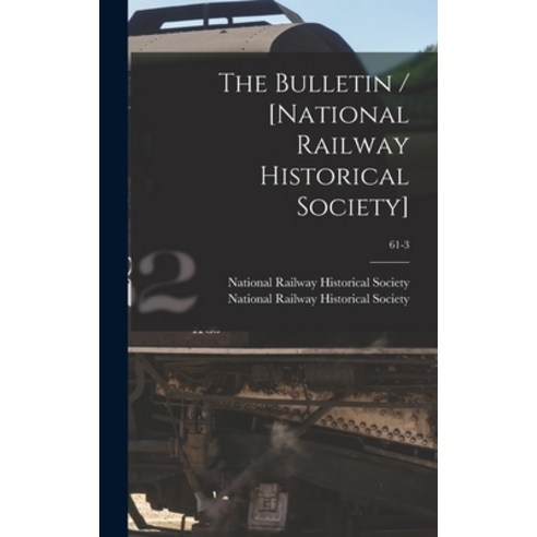 (영문도서) The Bulletin / [National Railway Historical Society]; 61-3 Hardcover, Hassell Street Press, English, 9781014321305