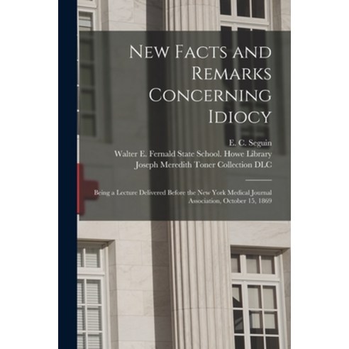 (영문도서) New Facts and Remarks Concerning Idiocy: Being a Lecture Delivered Before the New York Medica... Paperback, Legare Street Press, English, 9781014440365