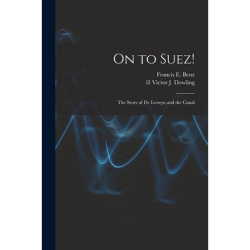 (영문도서) On to Suez!: The Story of De Lesseps and the Canal Paperback, Hassell Street Press