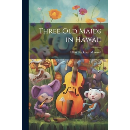 (영문도서) Three Old Maids in Hawaii Paperback, Legare Street Press, English, 9781022491090