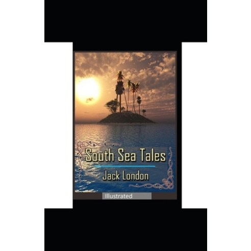 (영문도서) South Sea Tales Illustrated Paperback, Independently Published, English, 9798512630945
