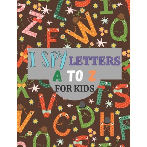 I Spy Letters for Kids: A to Z Paperback, Independently Published, English, 9798748319164
