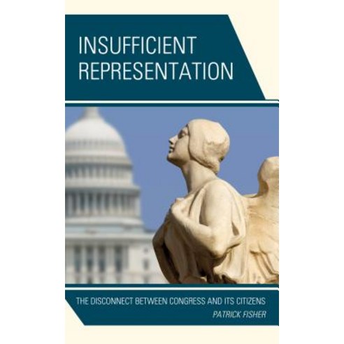 Insufficient Representation: The Disconnect Between Congress and Its Citizens Hardcover, Lexington Books