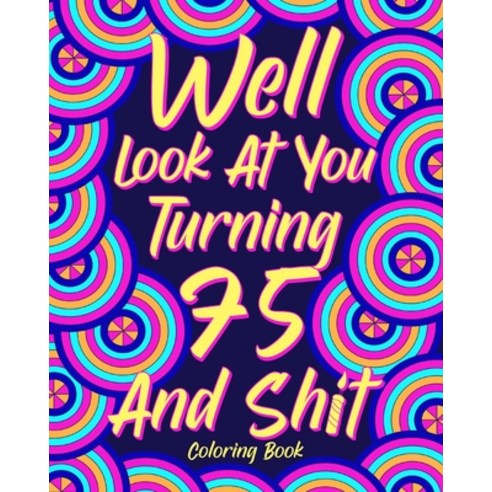 (영문도서) Well Look at You Turning 75 and Shit Paperback, Blurb, English, 9781006274640