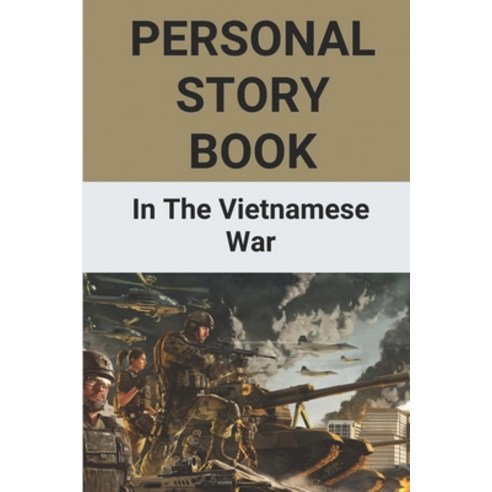 (영문도서) Personal Story Book: In The Vietnamese War: Vietnam War Experience Book Paperback, Independently Published, English, 9798514864430