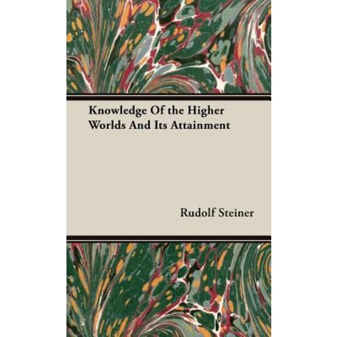 (영문도서) Knowledge of the Higher Worlds and its Attainment Hardcover, Home Farm Books, English, 9781443738965