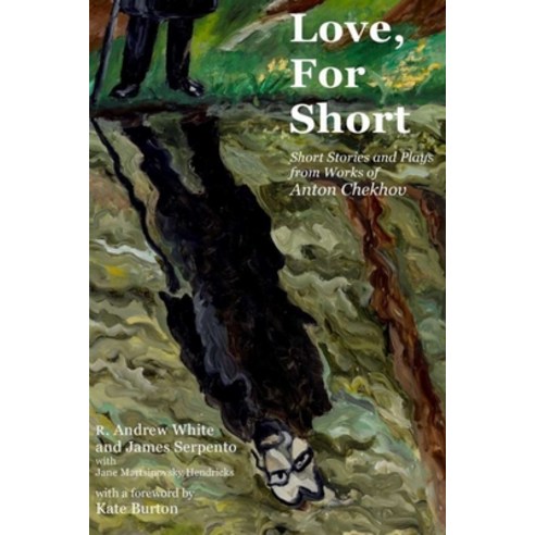 Love for Short: Short Stories and Plays from Works of Anton Chekhov Paperback, Kingman Row Entertainment, English, 9780996074698