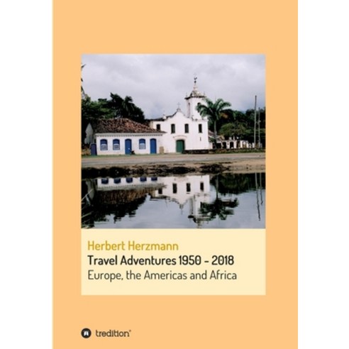 (영문도서) Travel Adventures 1950 - 2018: Europe the Americas and Africa Paperback, Tredition Gmbh, English, 9783347229006