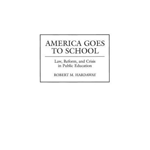 America Goes to School: Law Reform and Crisis in Public Education Hardcover, Praeger, English, 9780275949518