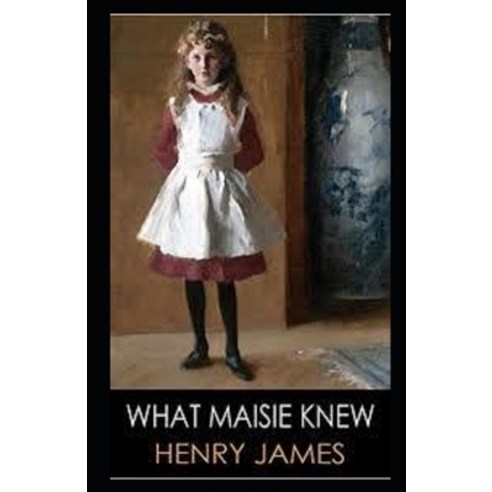 What Maisie Knew Illustrated Paperback, Independently Published