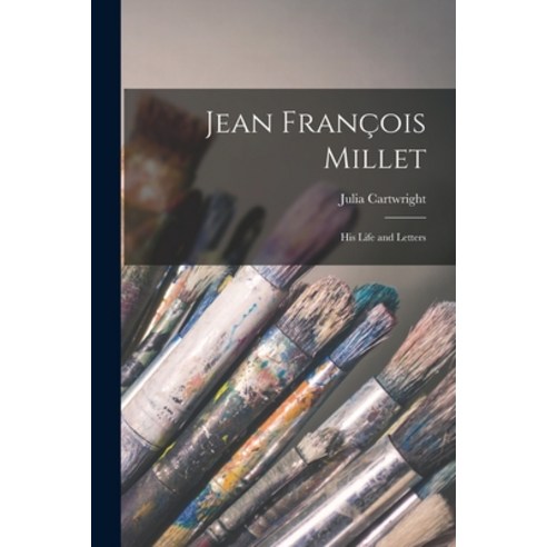 (영문도서) Jean Franc&#807;ois Millet: His Life and Letters Paperback, Legare Street Press, English, 9781014524133