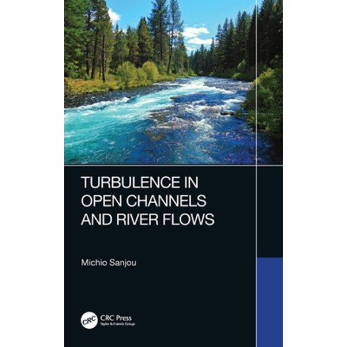 (영문도서) Turbulence in Open Channels and River Flows Hardcover, CRC Press, English, 9780367630966