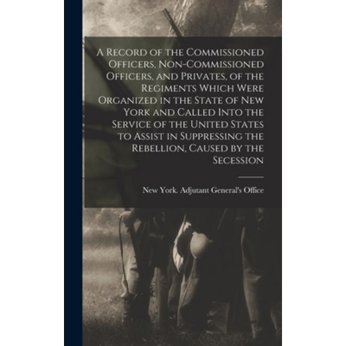 (영문도서) A Record of the Commissioned Officers Non-commissioned Officers and Privates of the Regime... Hardcover, Legare Street Press, English, 9781018170503