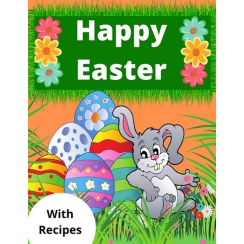 Happy Easter: Coloring Book For Children With Recipes Relax And Creativity For You And Your Kid Paperback, Independently Published, English, 9798717375467