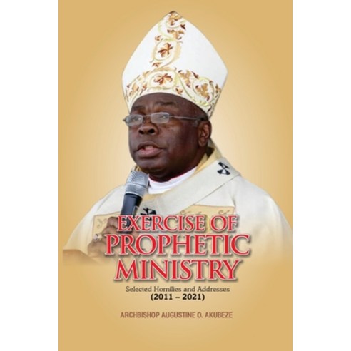 (영문도서) Exercise of Prophetic Ministry: Selected Homilies and Addresses (2011-2021) Paperback, Independently Published, English, 9798538819805