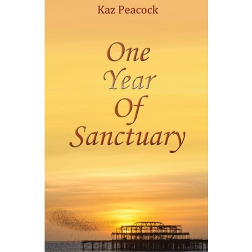 (영문도서) One Year Of Sanctuary Paperback, Kaz Peacock, English, 9781916981027