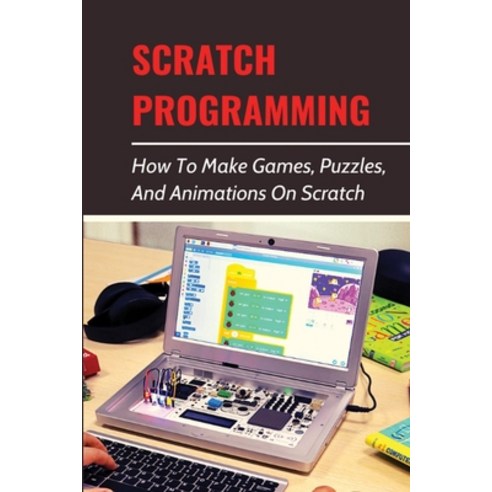 (영문도서) Scratch Programming: How To Make Games Puzzles And Animations On Scratch: Advanced Scratch ... Paperback, Independently Published, English, 9798537652212
