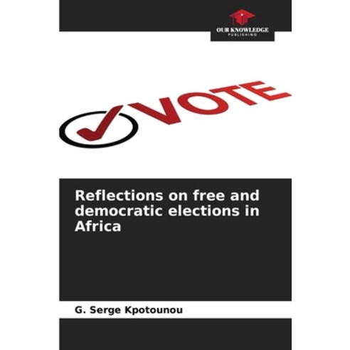 (영문도서) Reflections on free and democratic elections in Africa Paperback, Our Knowledge Publishing, English, 9786206114710