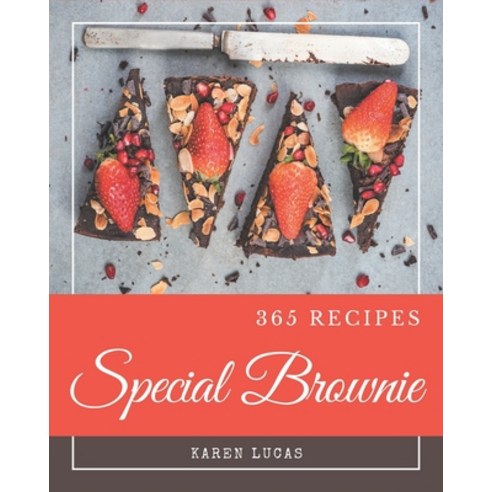 365 Special Brownie Recipes: Brownie Cookbook - Your Best Friend Forever Paperback, Independently Published, English, 9798695500226