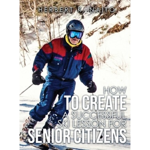 (영문도서) How to Create a Successful Ski Lesson for Senior Citizens Hardcover, Proisle Publishing Service, English, 9781959449409