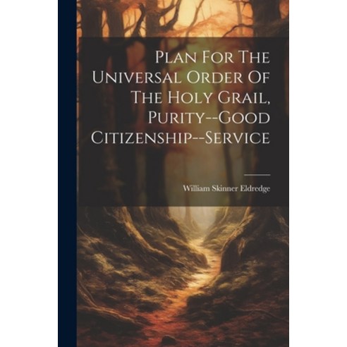 (영문도서) Plan For The Universal Order Of The Holy Grail Purity--good Citizenship--service Paperback, Legare Street Press, English, 9781022261143