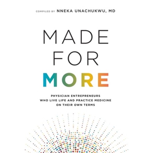(영문도서) Made for More: Physician Entrepreneurs Who Live Life and Practice Medicine on Their Own Terms Hardcover, Entremd Publishing, English, 9781544538228