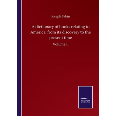 A dictionary of books relating to America from its discovery to the present time: Volume II Paperback, Salzwasser-Verlag Gmbh