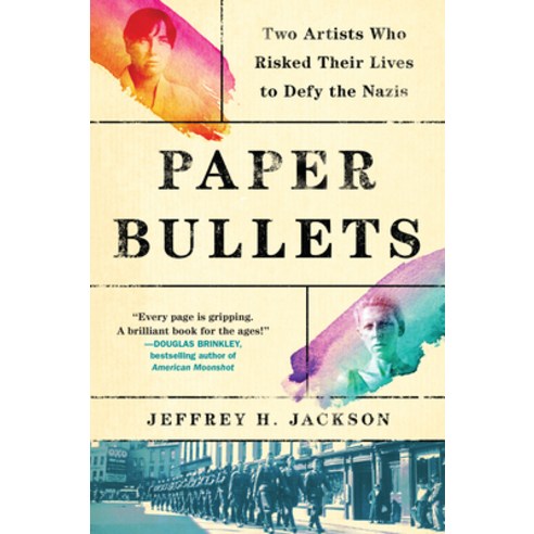 Paper Bullets: Two Artists Who Risked Their Lives to Defy the Nazis Hardcover, Algonquin Books