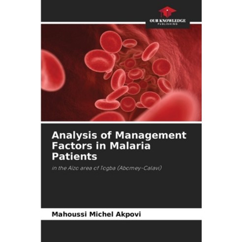 (영문도서) Analysis of Management Factors in Malaria Patients Paperback, Our Knowledge Publishing, English, 9786207250165