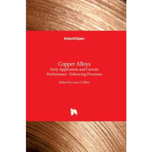 (영문도서) Copper Alloys: Early Applications and Current Performance - Enhancing Processes Hardcover, Intechopen, English, 9789535101604