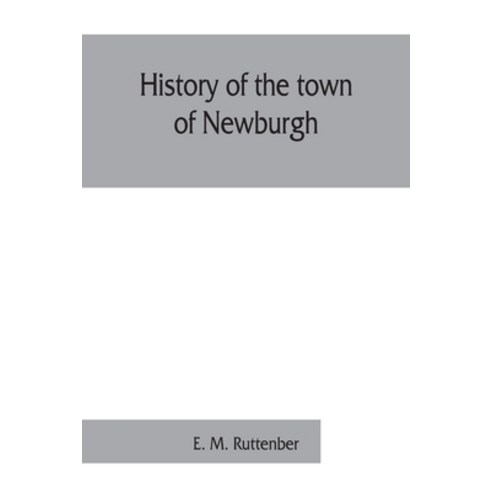 (영문도서) History of the town of Newburgh Paperback, Alpha Edition, English, 9789353860943