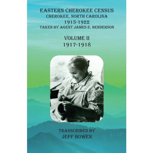 Eastern Cherokee Census Cherokee North Carolina 1915-1922 Volume II (1917-1918): Taken by Agent ... Paperback, Native Study LLC