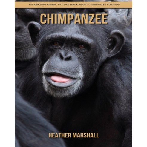 Chimpanzee: An Amazing Animal Picture Book about Chimpanzee for Kids Paperback, Independently Published, English, 9798737969103
