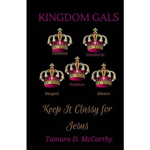 (영문도서) Kingdom Gals: Keep it Classy for Jesus Paperback, Createspace Independent Pub..., English, 9781978176164